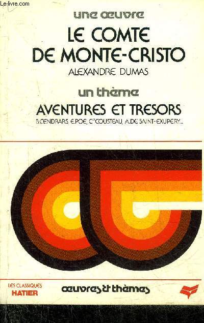 UNE OEUVRE LE COMTE DE MONTE CRISTO ALEXANDRE DUMAS - UN THEME AVENTURES ET TRESORS B.CENDRARS E.POE CDT COUSTEAU A.DE SAINT EXUPERY - COLLECTION LES CLASSIQUES ILLUSTRES HATIER OEUVRES & THEMES.