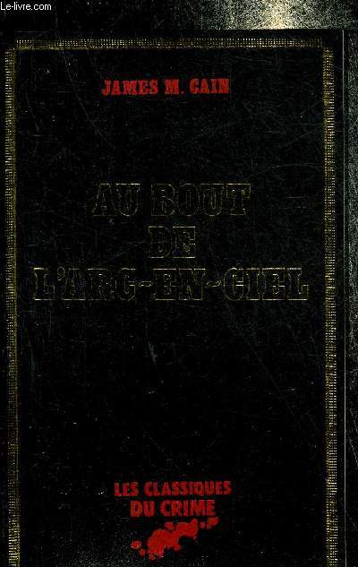 AU BOUT DE L'ARC EN CIEL - COLLECTION LES CLASSIQUES DU CRIME.