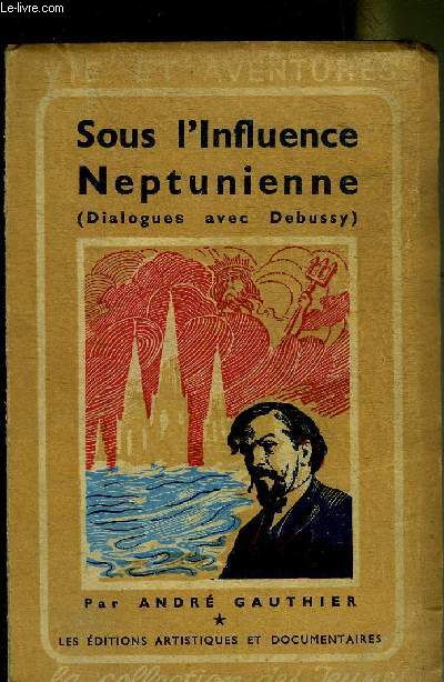 SOUS L'INFLUENCE NEPTUNIENNE (DIALOGUES AVEC DEBUSSY) - COLLECTION VIE ET AVENTURES LA COLLECTION DES JEUNES.
