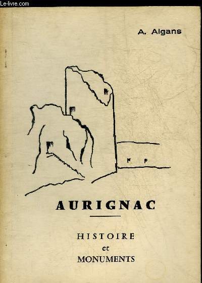 AURIGNAC HISTOIRE ET MONUMENTS + HOMMAGE DE L'AUTEUR.