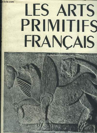LES ARTS PRIMITIFS FRANCAIS - ART MEROVINGIEN - ART CAROLINGIEN - ART ROMAN.