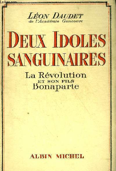 DEUX IDOLES SANGUINAIRES LA REVOLUTION ET SON FILS BONAPARTE.
