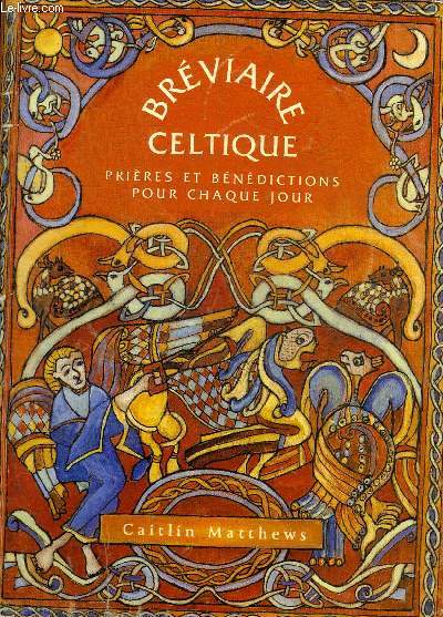 BREVIAIRE CELTIQUE PRIERES ET BENEDICTIONS POUR CHAQUE JOUR.