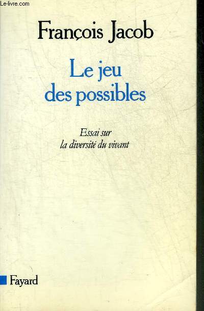 LE JEU DES POSSIBLES - ESSAI SUR LA DIVERSITE DU VIVANT.