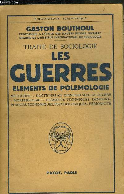 TRAITE DE SOCIOLOGIE LES GUERRES ELEMENTS DE POLEMOLOGIE - METHODES - DOCTRINES ET OPINIONS SUR LA GUERRE - MORPHOLOGIE - ELEMENTS TECHNIQUES DEMOGRAPHIQUES ECONOMIQUES PSYCHOLOGIQUES PERIODICITE.