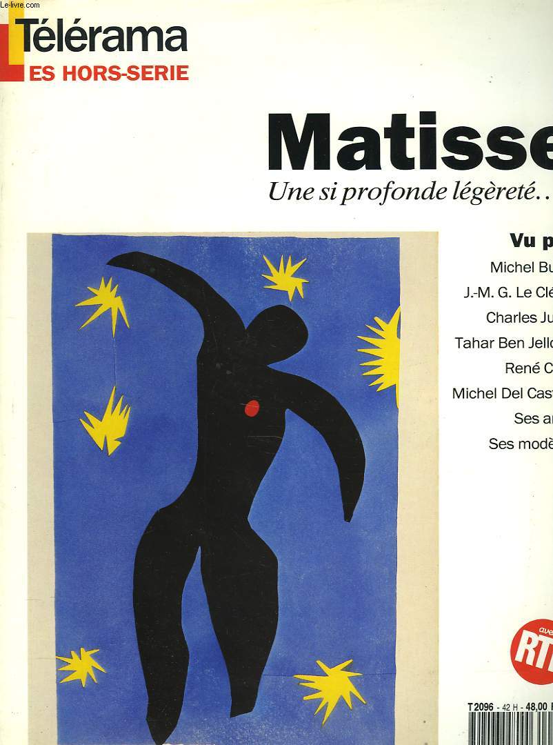 HORS SERIE TELERAMA . MATISSE. UNE SI PROFONDE LEGERETE... VU PAR MICHEL BUTOR, J.M.G. LECLEZIO, CHERLES JULIET, TAHAR BENJELLOUN, RENE CHAR, MICHEL DEL CASTILLO, SES AMIS, SES MODELES.
