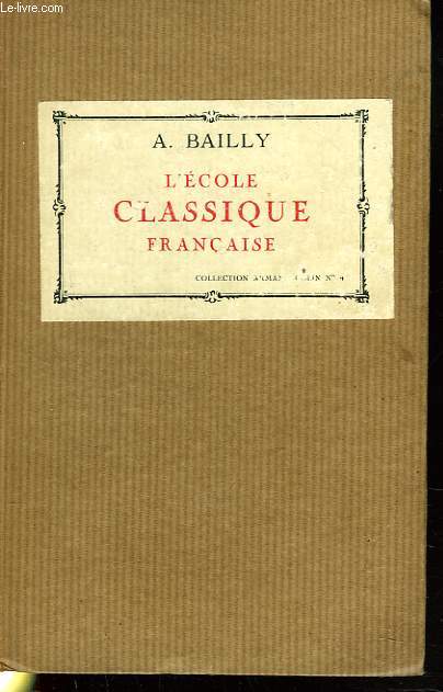 L'ECOLE CLASSIQUE FRANCAISE. LES DOCTRINES ET LES HOMMES. 1660-1715.