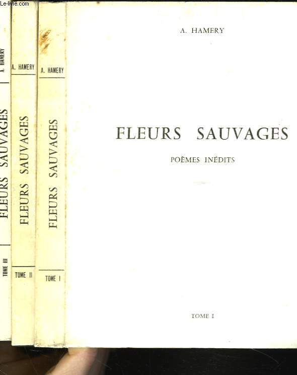 FLEURS SAUVAGES. POEMES INEDITS EN 3 TOMES. +ENVOI DE L'AUTEUR.