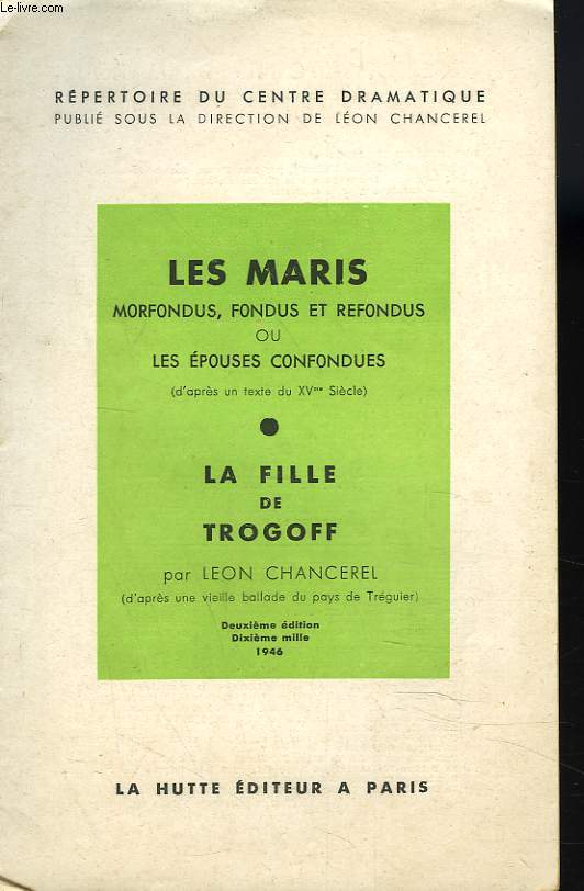 LES MARIS MORFONDUS, FONDUS ET REFONDUS OU LES EPOUSES CONFONDUES (D'APRES UN TEXTE DU 15e SICLE) / LA FILLE DE TROGOFF par LEON CHANCEREL (D'APRES UNE VIEILLE BALLADE DU PAYS DE TRGUIER.