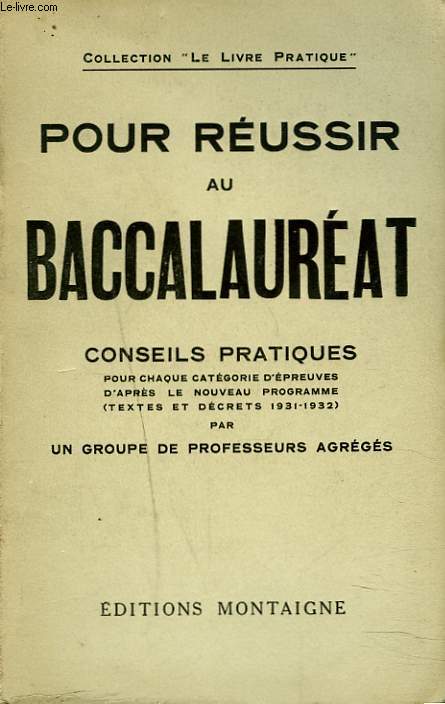 POUR REUSSIR AU BACCALAUREAT. CONSEILS PRATIQUES POUR CHAQUE CATEGORIES D'EPREUVES D'APRES LE NOUVEAU PROGRAMME (TEXTES ET DECRETS 1931-1932).