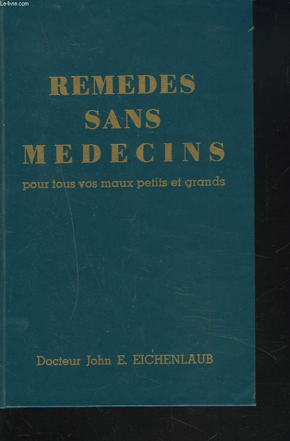 REMEDES SANS MEDECINS POUR TOUS VOS MAUX PETITS ET GRANDS.