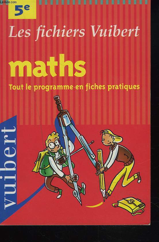 LES FICHIERS VUIBERT. MATHS 5e. TOUT LE PROGRAMME EN FICHES PRATIQUES.