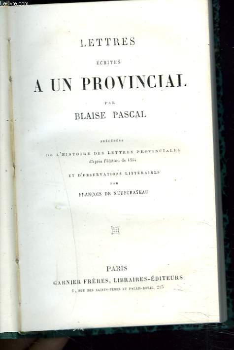 LETTRES A UN PROVINCIAL, PRECEDEES DE L'HISTOIRE DES LETTRES PROVINCIALES ET D'OBSERVATIONS LITTERAIRES.
