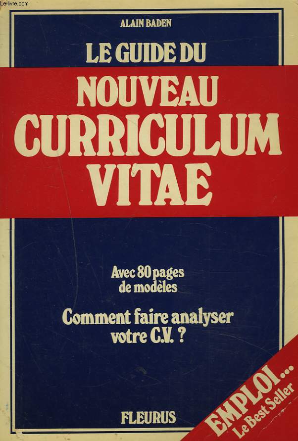 LE GUIDE DU NOUVEAU CURRICULUM VITAE. Avec 80 pages de modles, comment faire analyser votre CV ?