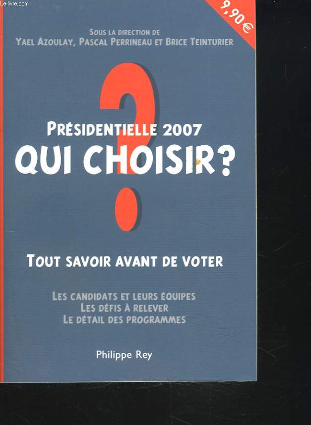 PRESIDENTIELLE 2007. QUI CHOISIR ? TOUT SAVOIR AVANT DE VOTER.