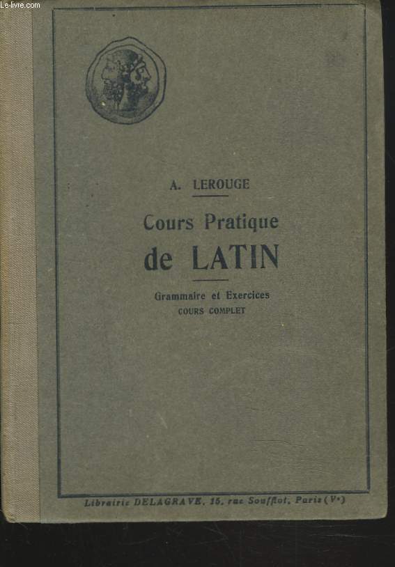 COURS PRATIQUE DE LATIN. GRAMMAIRE ET EXERCICES. COURS COMPLET.