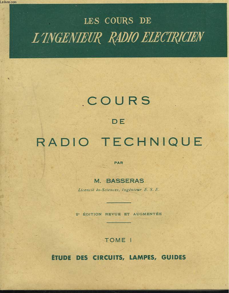 COURS DE RADIO TECHNIQUE. TOMES I ET II. TOME I : ETUDE DES CIRCUITS, LAMPES, GUIDES / TOME II : ANTENES, PROPAGATION, L'ALIMENTATION, LES AMPLIFICATEURS, LES OSCILLATIONS.