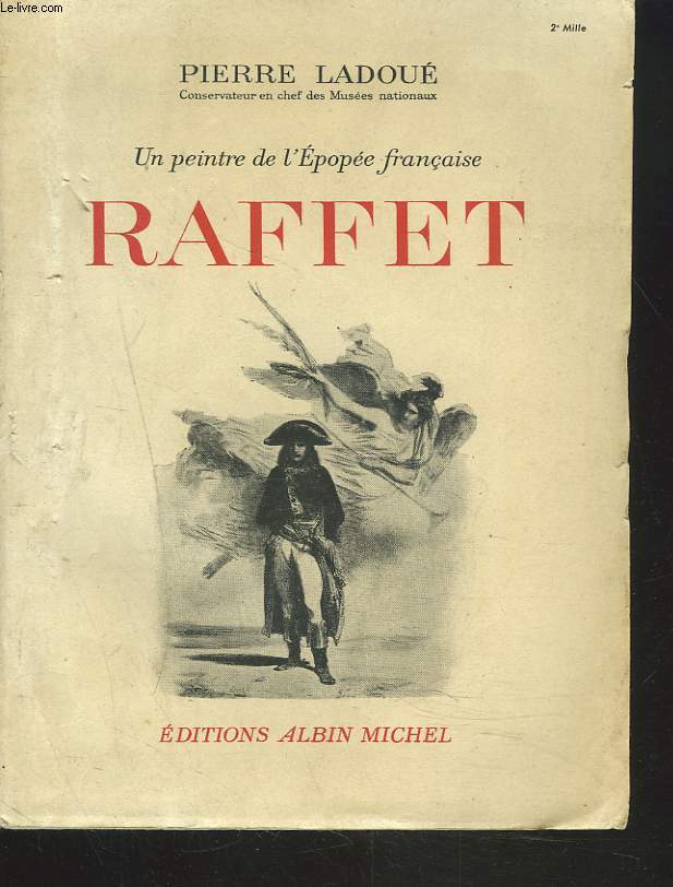 UN PEINTRE DE L'EPOPEE FRANCAISE. RAFFET