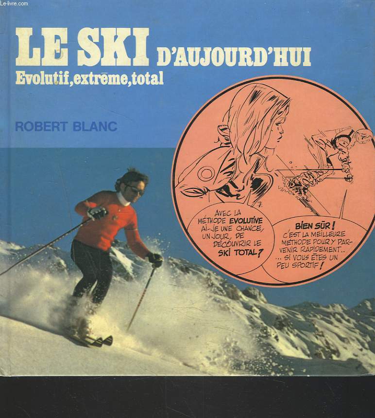 LE SKI D'AUJOURD'HUI. EVOLUTIF, EXTRME, TOTAL.