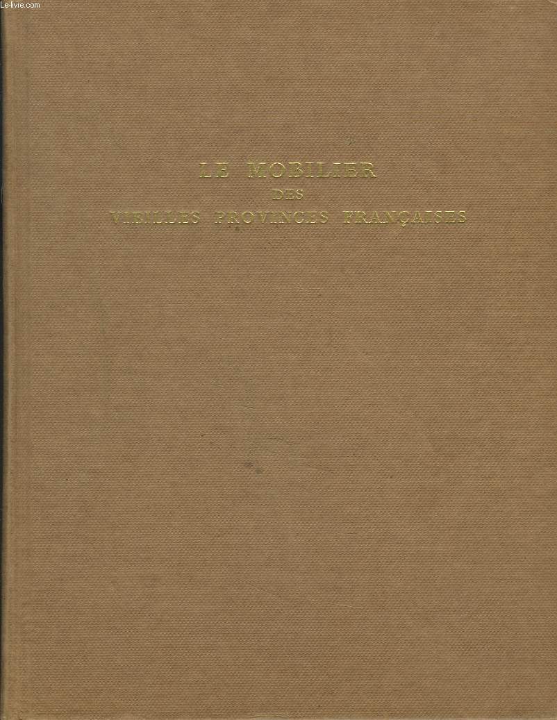 LE MOBILIER DES VIEILLES PROVINCES FRANCAISES.