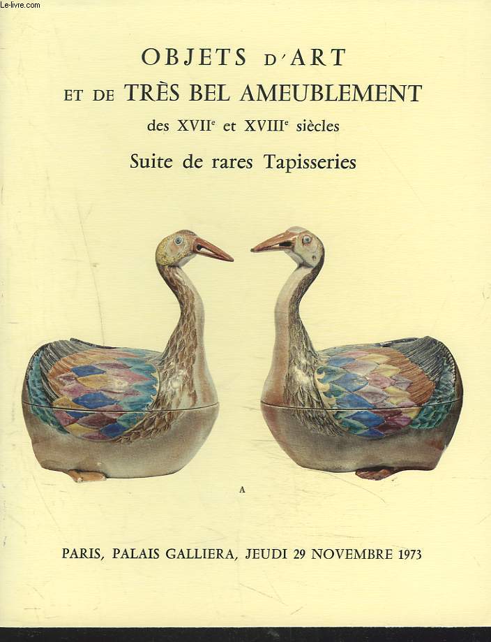 OBJETS D'ART ET DE TRES BEL AMEUBLEMENT DES XVIIe ET XVIIIe SIECLES. SUITE DE RARES TAPISSERIES. VENTE LE 29 NOVEMBRE 1973.