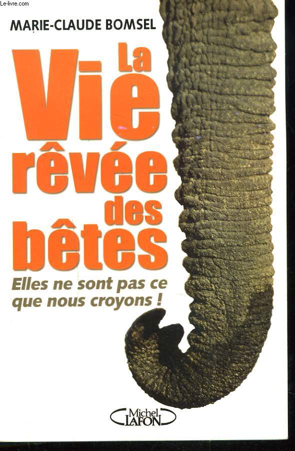 LA VIE RVEE DES BTES. ELLES NE SONT PAS CE QUE NOUS CROYONS !