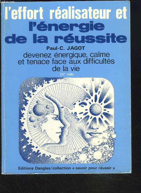 L'EFFORT REALISATEUR ET L'ENERGIE DE LA REUSSITE. dEVENEZ ENERGIQUE, CALME ET TENACE FACE AUX DIFFICULTES DE LA VIE.