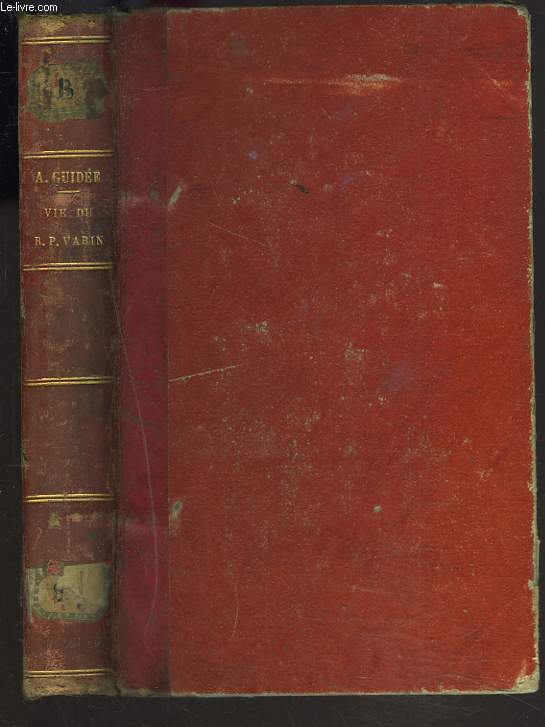 VIE DU R. P. JOSEPH VARIN, SUIVI DE NOTICES SUR QUELQUES-UNS DE SES CONFRERES.