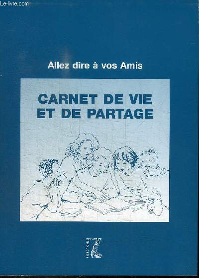 ALLEZ DIRE A VOS AMIS - CAR?ET DE VIE ET DE PARTAGE