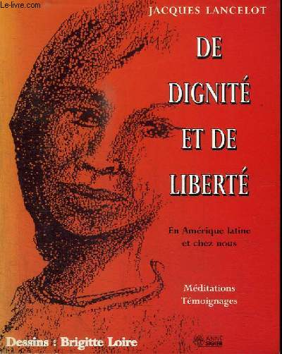 DE DIGNITE ET DE LIBERTE - EN AMERIQUE LATINE ET CHEZ NOUS - MEDIATIONS ET TEMOIGNAGES