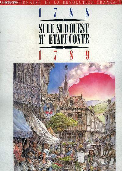 SUD OUEST, DOSSIER DU QUOTIDIEN : 1788-1789 / SI LE SUD OUEST M'ETAIT CONTE