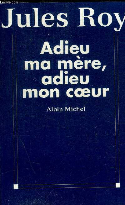 ADIEU MA MERE, ADIEU MON COEUR