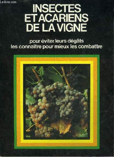 UNE PLAQUETTE DEPLIANTE : INSECTES ET ACARIENS DE LA VIGNE POUR EVITER LEURS DEGATS LES CONNAITRE POUR MIEUX LES COMBATTRE.