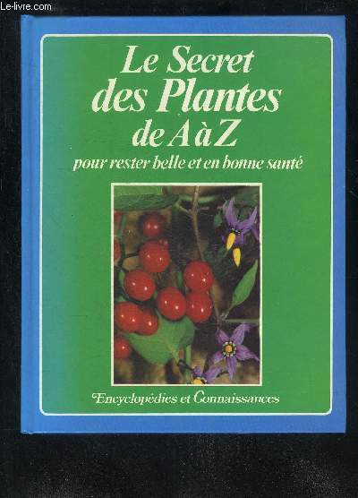 LE SECRET DES PLANTES DE A  Z - POUR RESTER BELLE ET EN BONNE SANTE.