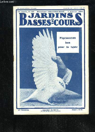 JARDINS ET BASSES-COURS N 421 - PIGEONNEAU BON POURLATABLE. = Couverture.RESTEZ OPTIMISTE. = Par Albert Maumen. -Question du jour ..NOS INFORMATIONS, = Avec 1 ill. = EXPOSITIONS ET CONCOURS.PRODUCTION INTENSIFIE DES LGUMES.Par Albert Maumen. = Avec 1