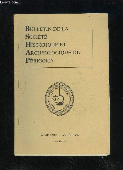BULLETIN DE LA SOCIETE HISTORIQUE ET ARCHEOLOGIQUE DU PERIGORD - TOME CXIII - LIVRAISON N 2 - Le conseil d'administrationLe compt rendu de la sancedu 2 avril 1986..du 7 mai 1986 ..du 4 juin 1986 ..Les origines gographiques du Prig