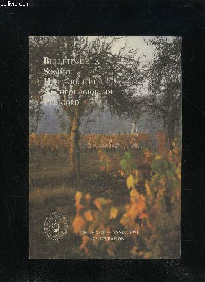 BULLETIN DE LA SOCIETE HISTORIQUE ET ARCHEOLOGIQUE DU PERIGORD - TOME CXVIII - LIVRAISON N 2 - .Compte rendu de la sancedu 3 avril 1991..du 15 mai 1991. . ...du 5 juin 1991..Carte de l'vch de Prigueux, partie septentrionale, par Sa