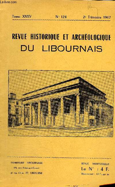 REVUE HISTORIQUE ET ARCHEOLOGIQUE DU LIBOURNAIS N 124 TOME XXXV 1967 - le docteur Moyne - notice sur le marquis de Rabar - renseignements complmentaires extrait du manuscrit d'Henry de Sarrau - navigation  vapeur sur la dordogne etc.