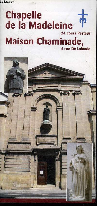 UNE PLAQUETTE DEPLIANTE : CHAPELLE DE LA MADELEINE 24 COURS PASTEUR MAISON CHAMINADE 4 RUE DE LALANDE.