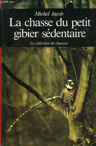 LA CHASSE DU PETIT GIBIER SEDENTAIRE.