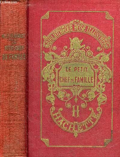 LE PETIT CHEF DE FAMILLE - 21E EDITION - COLLECTION BIBLIOTHEQUE ROSE ILLUSTREE.