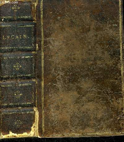 LES OEUVRES DE LUCAIN CONTENANT L'HISTOIRE DES GUERRES CIVILES ENTRE CESAR & POMPEE AVEC LE POEME DE PETRONE DU CHANGEMENT DE LA REPUBLIQUE & LE PANEGYRIQUE DE LUCAIN A PISON EN LATIN ET EN FRANCOIS DE LA TRADUCTION DE M.D.M.A.D.V.