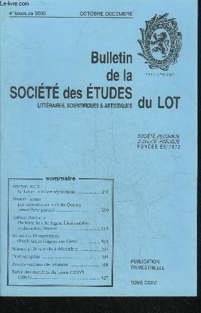 BULLETIN DE LA SOCIETE DES ETUDES LITTERAIRES SCIENTIFIQUES & ARTISTIQUES DU LOT 4E FASCICULE 2005 OCT.DEC. TOME CXXVI - Le Lot et la loi de sparation par Baux - les verreries au bois du Quercy (2e partie) par Busser etc.