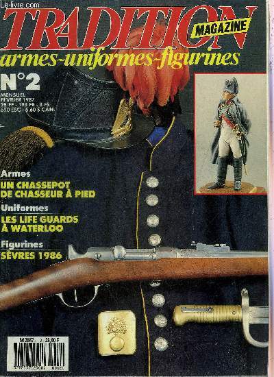 TRADITION MAGAZINE ARMES UNIFORMES FIGURINES N2 FEVRIER 1987 - L'pe du fantassin au XVIIe sicle - lettre d'un fusilier grenadier en 1809 - le chassepot du chasseur  pied - les life guards  Waterloo - le fusil d'artillerie mle 1822 etc.