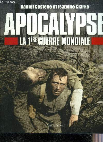 APOCALYPSE LA 1ERE GUERRE MONDIALE.