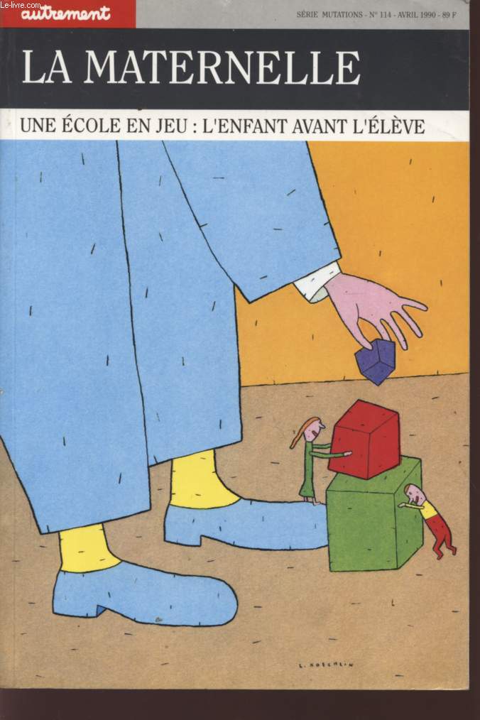 LA MATERNELLE - UNE ECOLE EN JEU : L'ENFANT AVANT L'ELEVE - SERIE MUTATION N114 - OUVRAGE PUBLIE AVEC LE CONCOURS DU CENTRE NATIONAL DES LETTRES.