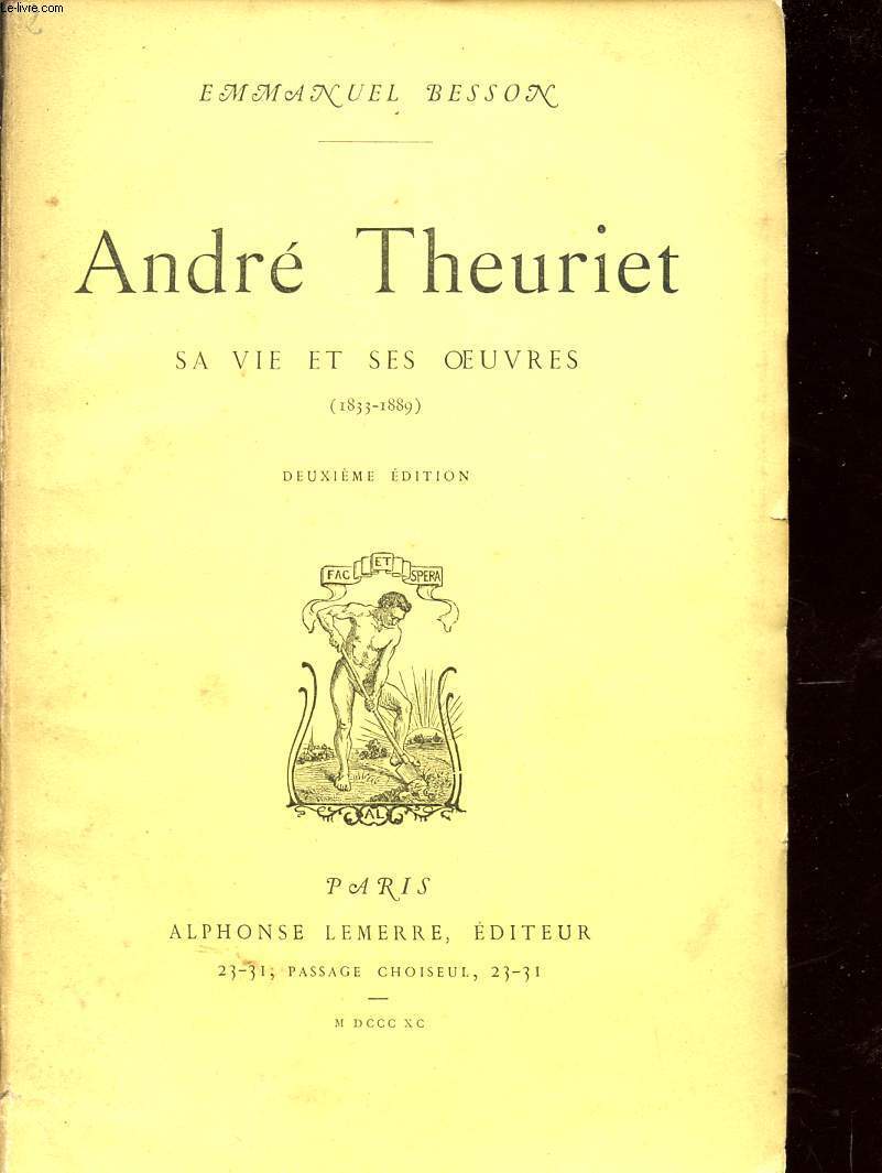 ANDRE THEURIET / SA VIE ET SES OEUVRES - 1833-1889 / DEUXIEME EDITION.