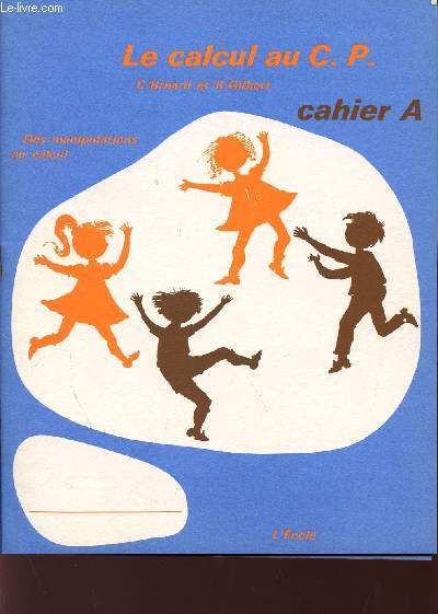 DES MANUPULATIONS AU CALCUL / LE CALCUL AU CP / CAHIERS A, B, C, D, E, F / N613 - POCHETTE N2.