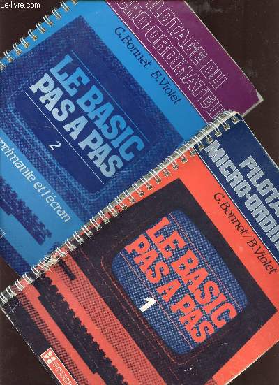 PILOTAGE DU MICRO-ORDINATEUR / LE BASIC  PAS A PAS - ENSEIGNEMENT TECHNIQUE , INITIATION A L'INFORMATIQUE / VOLUMES 1 ET 2 ( L'IMPRIMANTE ET L'ECRAN)  / CLASSES DE PREMIERE DES LYCEES TECHNIQUES, FORMATION CONTINUE.