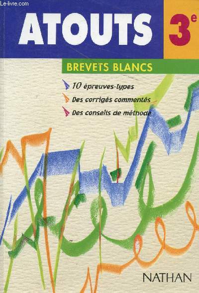 ATOUT - CLASSE DE 3 / BREVETS BLANCS / 10 EPREUVES TYPES - DES CORRIGES COMMENTES - DES CONSEILS DE METHODE.
